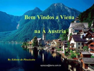Bem Vindos a Viena  na Á Austria By  Edison de Piracicaba   [email_address] 