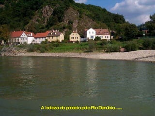 A beleza do passeio pelo Rio Danúbio....... 