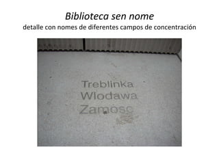 Biblioteca sen nome detalle con nomes de diferentes campos de concentración 
