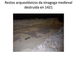 Restos arqueolóxicos da sinagoga medieval destruída en 1421 