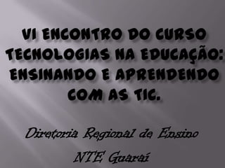 Diretoria Regional de Ensino
        NTE Guaraí
 