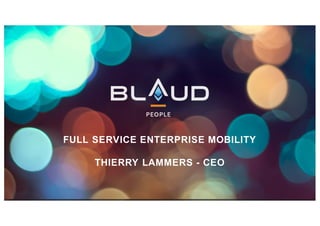 FULL SERVICE ENTERPRISE MOBILITY
THIERRY LAMMERS - CEO
 