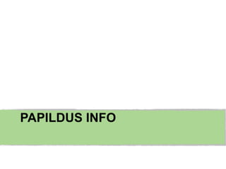 PAPILDUS INFO
 