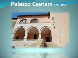 Palazzo Caetani sec. XIV °
 