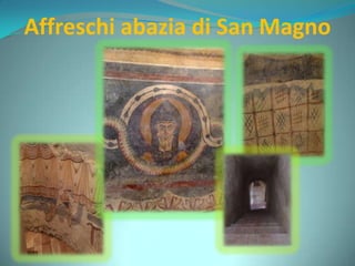 Affreschi abazia di San Magno
 