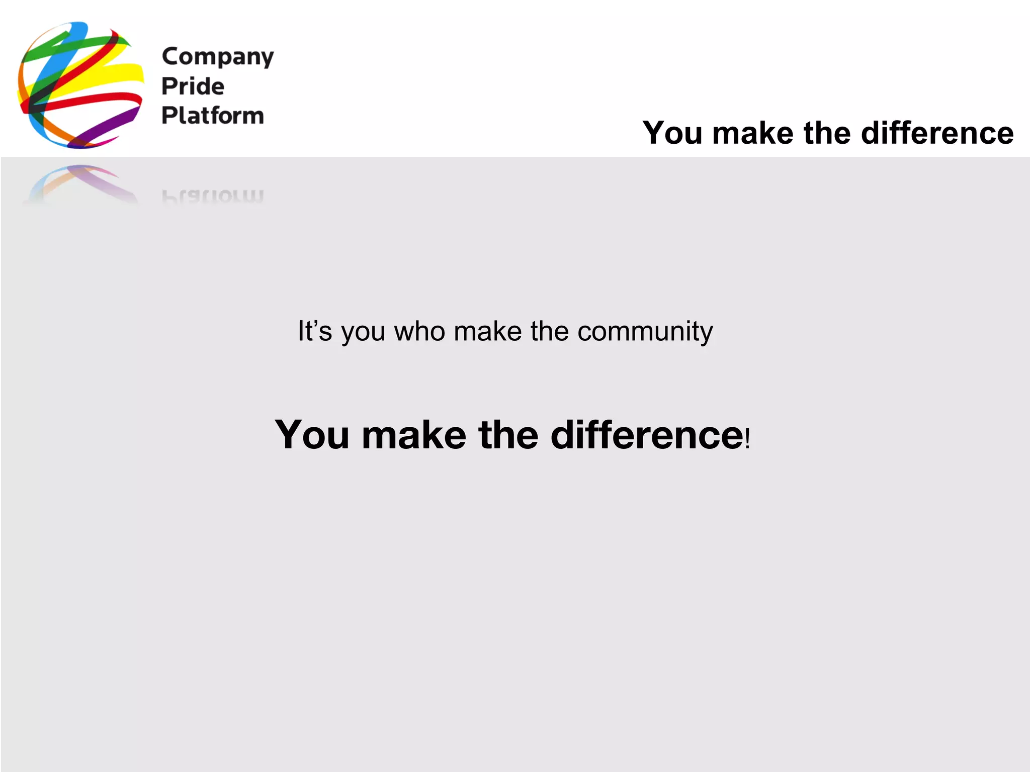 You  make the difference It’s you who make the community  You make the difference ! 