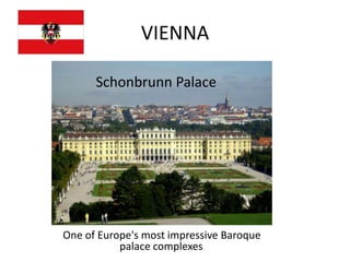 VIENNA

      Schonbrunn Palace




One of Europe's most impressive Baroque
           palace complexes.
 