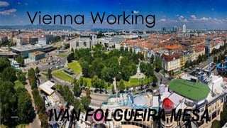 Vienna Working

IVAN FOLGUEIRA MESA

 