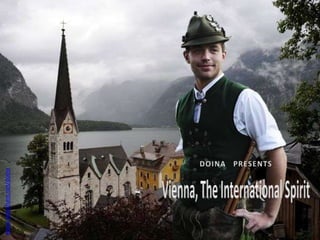 DOINA   PRESENTS www.slideshare.net/doina Vienna, The International Spirit 