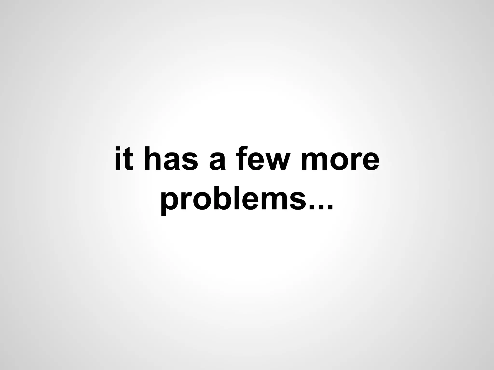 it has a few more
problems...

 