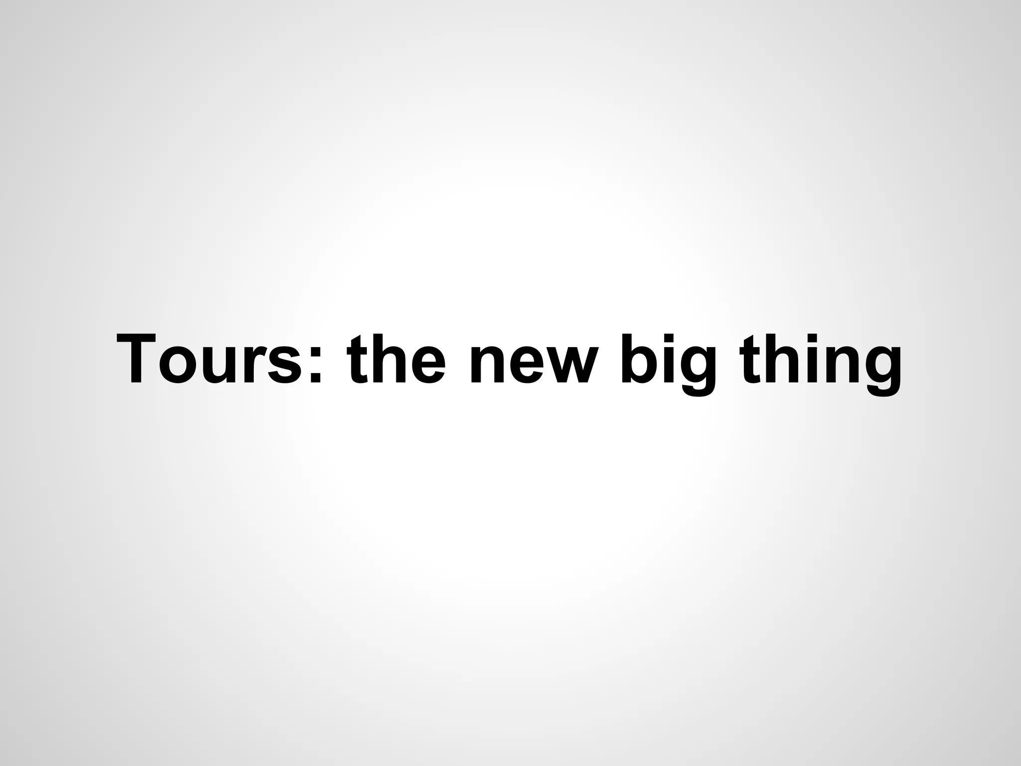 Tours: the new big thing

 