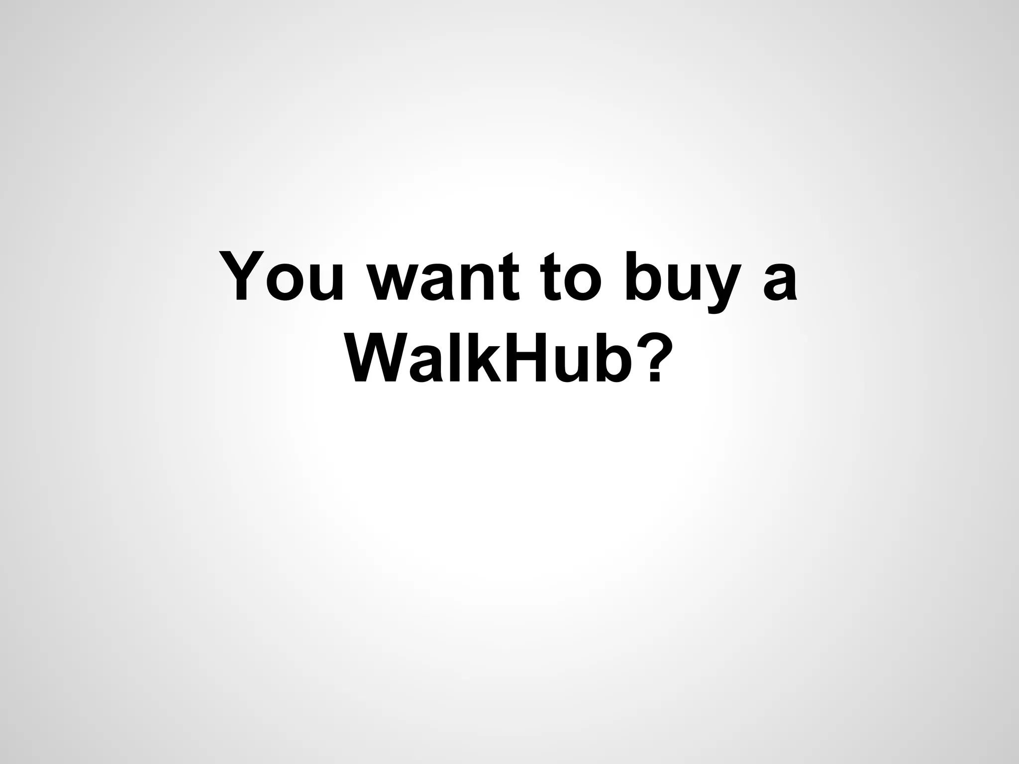You want to buy a
WalkHub?

 