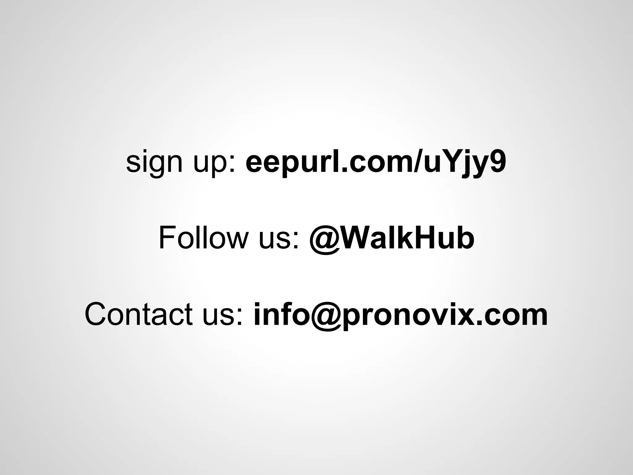 sign up: eepurl.com/uYjy9
Follow us: @WalkHub
Contact us: info@pronovix.com

 