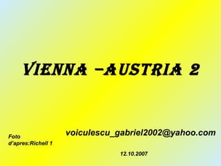 Vienna –Austria 2 [email_address] Foto d’apres:Richell 1 12.10.2007 