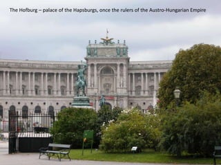The Hofburg – palace of the Hapsburgs, once the rulers of the Austro-Hungarian Empire