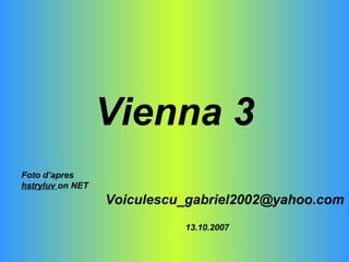 Vienna 3 [email_address] Foto d’apres  hstryluv  on NET 13.10.2007 