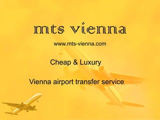 mts vienna www.mts-vienna.com Cheap & Luxury  Vienna airport transfer service 