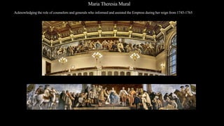 Maria Theresia Mural
Acknowledging the role of counselors and generals who informed and assisted the Empress during her reign from 1745-1765
 