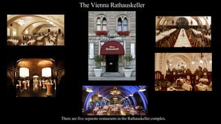 The Vienna Rathauskeller
There are five separate restaurants in the Rathauskeller complex.
 