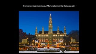 Christmas Decorations and Marketplace in the Rathausplatz
 
