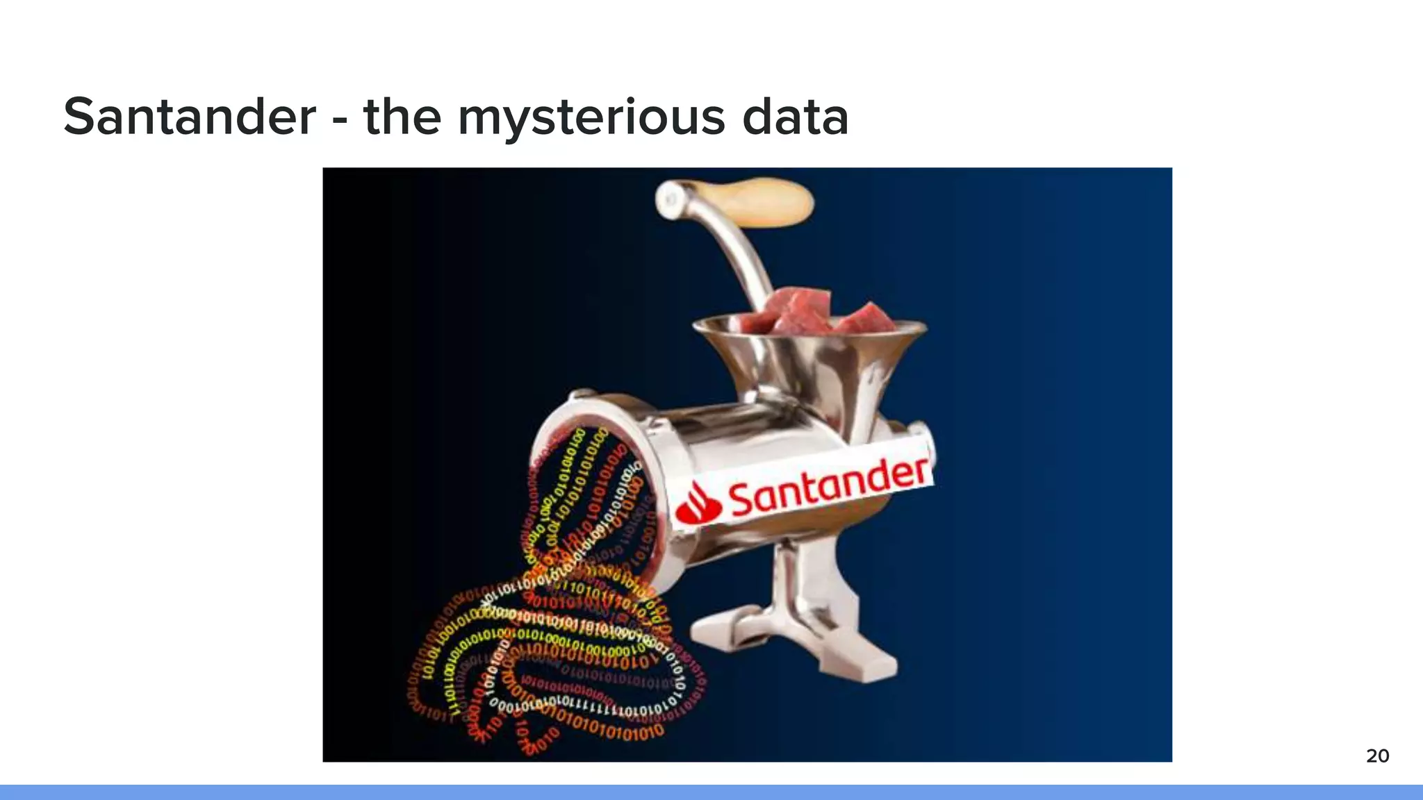 Santander - the mysterious data
20
 