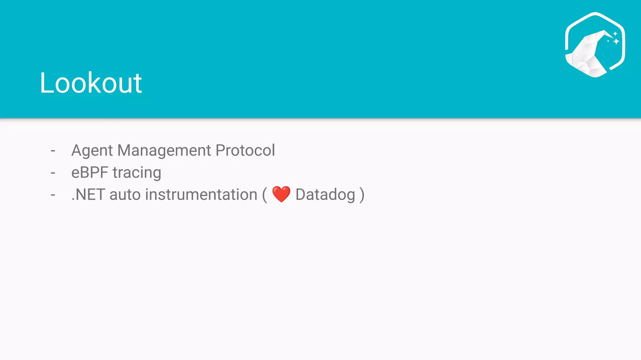 Lookout
- Agent Management Protocol
- eBPF tracing
- .NET auto instrumentation ( ❤ Datadog )
 