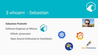 $ whoami - Sebastian
Sebastian Poxhofer
Software Engineer @ Whizus
Github: @secustor
Open Source Enthusiast & Contributor
 