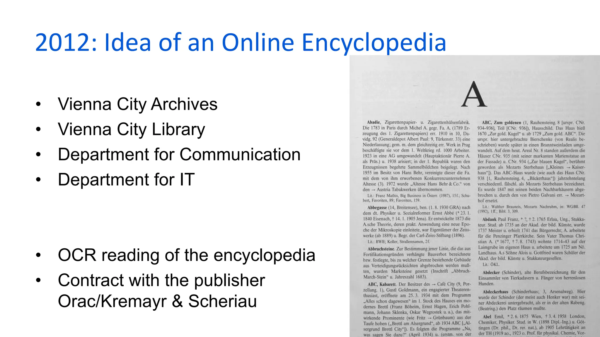 • Vienna City Archives
• Vienna City Library
• Department for Communication
• Department for IT
• OCR reading of the encyclopedia
• Contract with the publisher
Orac/Kremayr & Scheriau
2012: Idea of an Online Encyclopedia
 