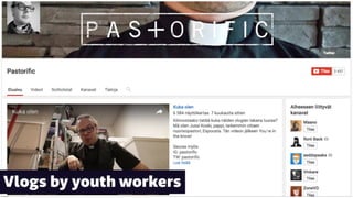 Vlogs by youth workers
 