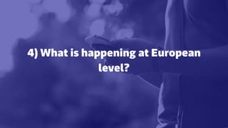 4) What is happening at European
level?
 