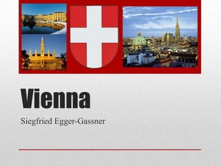 Vienna
Siegfried Egger-Gassner

 