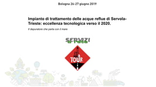 Impianto di trattamento delle acque reflue di Servola-
Trieste: eccellenza tecnologica verso il 2020.
Il depuratore che parla con il mare
 