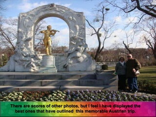 There are scores of other photos, but I feel I have displayed the
  best ones that have outlined this memorable Austrian trip.
 