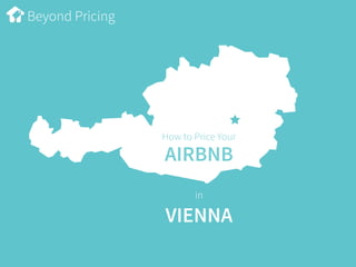 Beyond Pricing
How to Price Your
AIRBNB
in
VIENNA
 