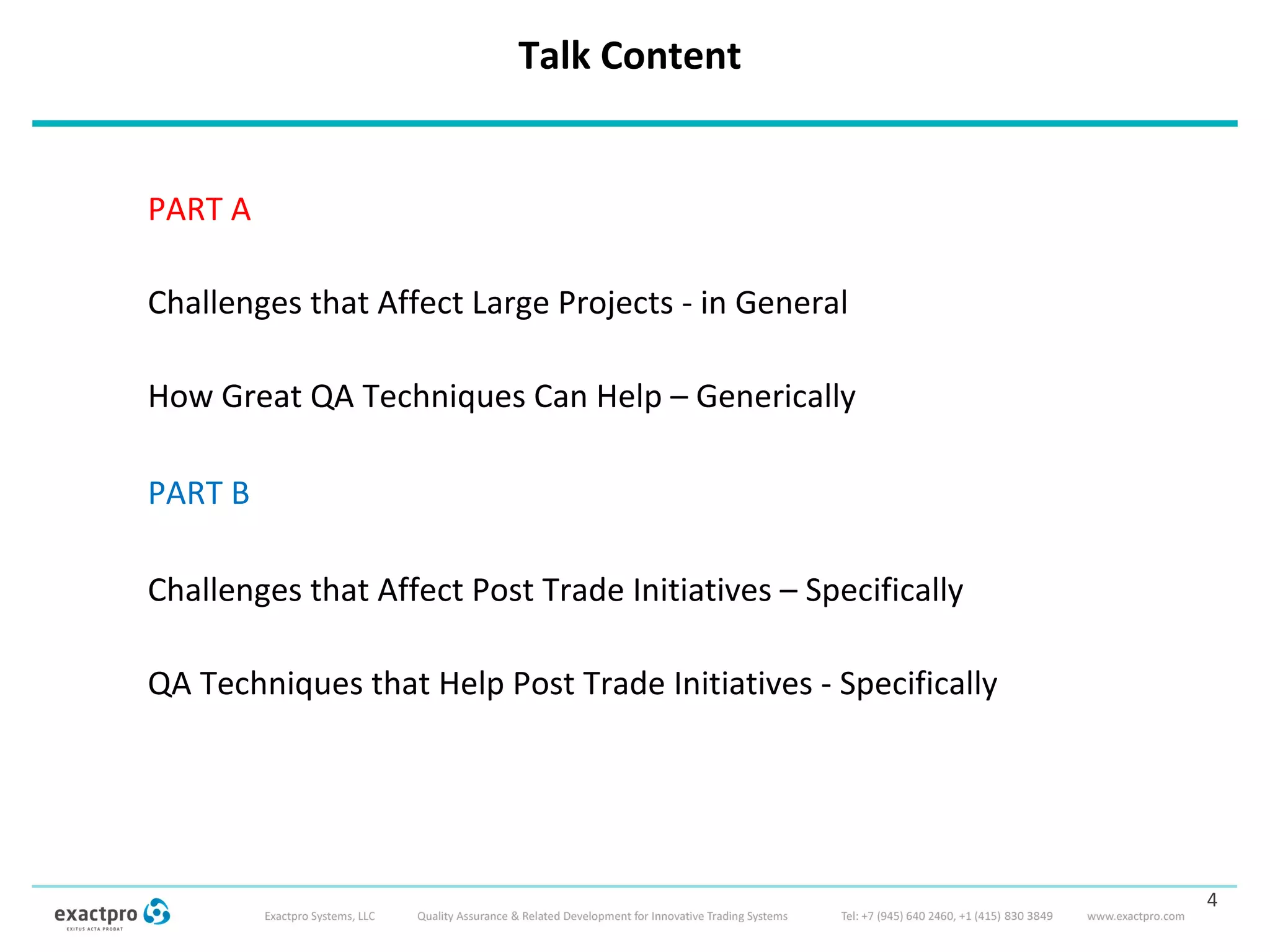 Talk Content
PART A
Challenges that Affect Large Projects - in General
How Great QA Techniques Can Help – Generically
PART B
Challenges that Affect Post Trade Initiatives – Specifically
QA Techniques that Help Post Trade Initiatives - Specifically
4
 