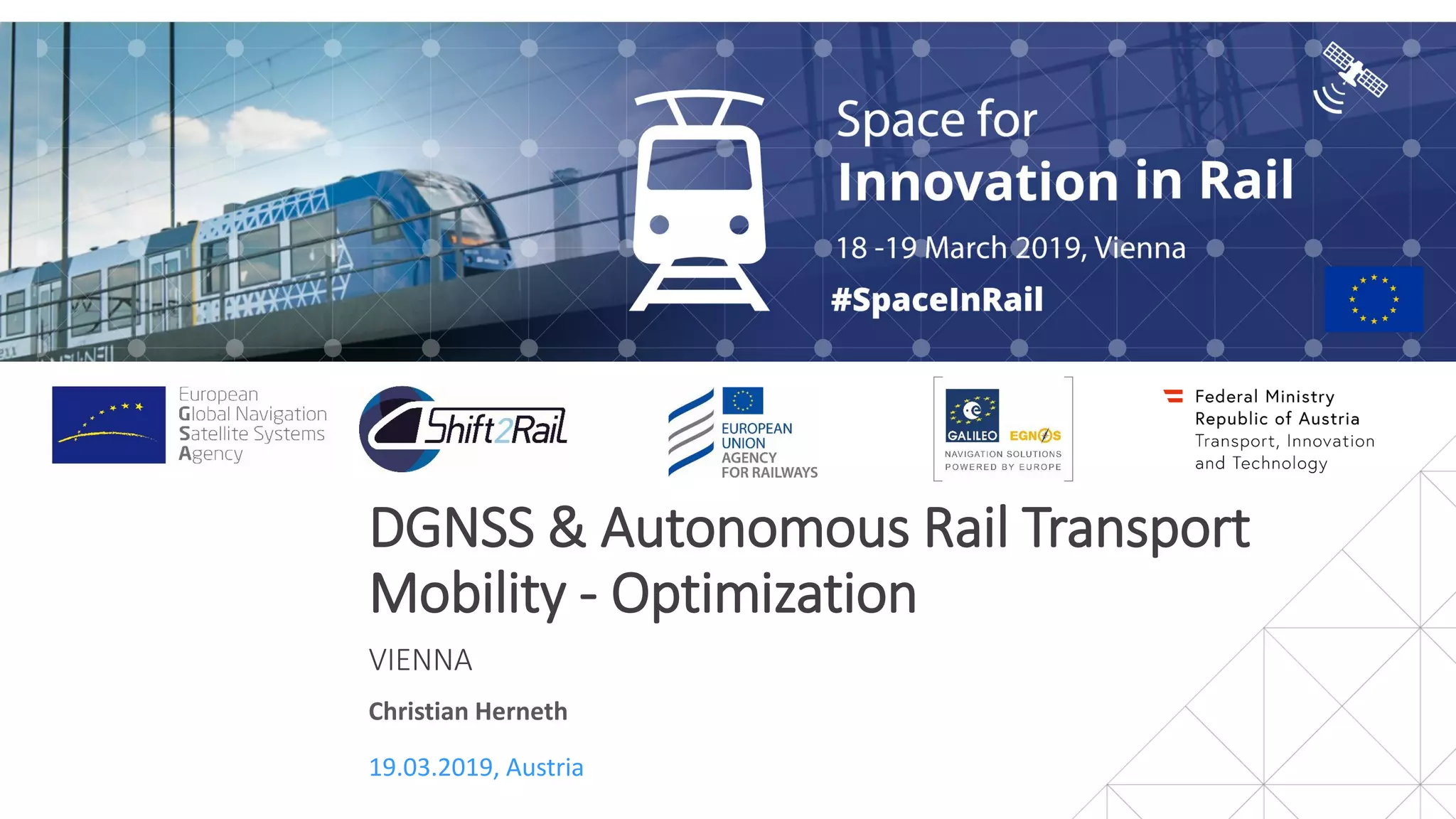 DGNSS & Autonomous Rail Transport
Mobility - Optimization
VIENNA
19.03.2019, Austria
Christian Herneth