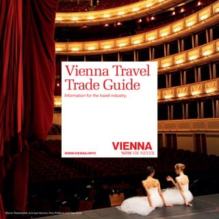 Vienna Travel
Trade Guide
Information for the travel industry.

www.VIENNA.info

Wiener Staatsballett, principal dancers, Nina Poláková and Olga Esina

 