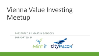 Vienna Value Investing
Meetup
PRESENTED BY MARTIN BODOCKY
SUPPORTED BY
 