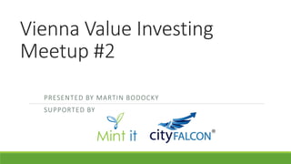 Vienna Value Investing
Meetup #2
PRESENTED BY MARTIN BODOCKY
SUPPORTED BY
 