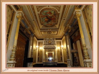   An original room inside Vienna State Opera.

 
