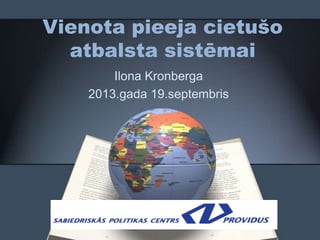 Vienota pieeja cietušo
atbalsta sistēmai
Ilona Kronberga
2013.gada 19.septembris
 