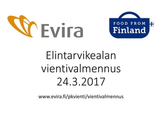Elintarvikealan
vientivalmennus
24.3.2017
www.evira.fi/pkvienti/vientivalmennus
 