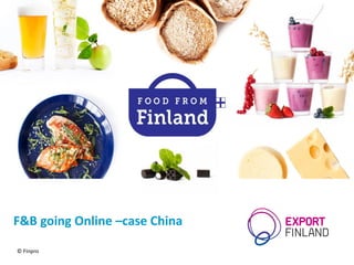 F&B going Online –case China
© Finpro
 
