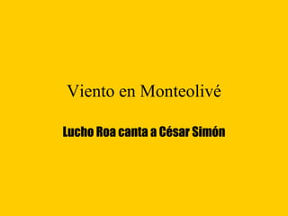 Viento en Monteolivé Lucho Roa canta a César Simón 