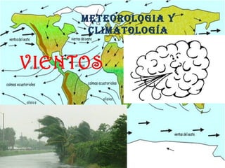 VIENTOS
METEOROLOGIA Y
CLIMATOLOGÍA
 