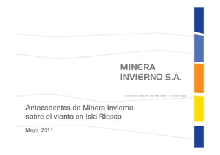 Antecedentes de Minera Invierno
sobre el viento en Isla Riesco
Mayo 2011
 