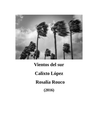 Vientos del sur
Calixto López
Rosalía Rouco
(2016)
 