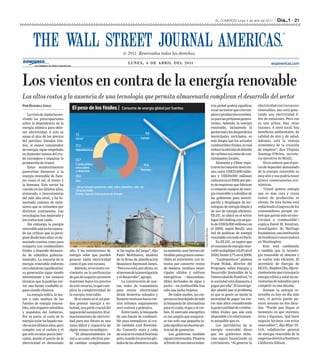 EL COMERCIO lunes 4 de abril del 2011   l         l   21




                                                                                     LU N E S, 4 D E A B R I L D E L 2 0 1 1                                                                                      wsjamericas.com




Los vientos en contra de la energía renovable
Los altos costos y la ausencia de una tecnología que permita almacenarla complican el desarrollo del sector
Por Russell Gold                                                                                                                                                 tria global podría significar           electricidad con (recursos)
                                   El peso de los fósiles |                    Consumo de energía global por fuentes                                             crear un motor que cree em-             renovables, uno está gene-
    La crisis de Japón ha rea-                                                                                                                                   pleos y producción económi-             rando una electricidad li-
vivado las preocupaciones                                                                                    Disputa acirrada                                    ca para las próximas genera-            bre de emisiones. Pero eso
                                                                                                                                                                                                         es una prima. Hay otras
sobre la dependencia de la
                                                                                                             fuel shares of total ﬁnal consumption Además, la energía
                                                                                                                                                                 ciones.
energía atómica para obte-                                                                                                                                       renovable, incluyendo la                razones. A nivel local, hay
ner electricidad. A esto se                                                                            9,8                                                       geotermal y9,8 desperdicios
                                                                                                                                                                               los                       beneficios ambientales, de
                                     3,1                                                                     3.1
suma el alza de los precios                                                                     Carbón                                                           municipales reciclados, es
                                                                                                                                                                        Coal, Peat
                                                                                                                                                                                                         calidad de aire y de salud.
                                     Otras**                                                                 other**
del petróleo. Estados Uni-                                                                                                                                       más limpia que los actuales             Además, está la ventaja
dos, el mayor consumidor             17,2                                                                    17,2                                                combustibles fósiles, lo cual           económica de la creación
de energía, sigue empeñado           Hidroeléctricas                                                         Electricity                                         reduce la emisión de dióxido            de empleos”, dice Virginia
en depender menos del cru-                                                                                                                                       de carbono así como de con-             Sonntag-O’Brien, secreta-
do extranjero e impulsar la          12,7                                                                    12.7                                                taminantes locales.                     ria ejecutiva de Ren21.
producción de etanol.                Combustibles                                                            Cobustible                                              Alemania y China regis-                 Otros aducen que el pre-
                                                                                                   41,6                                                                      41,6
    Estos acontecimientos            renovables                                                              renewables                                          traron las mayores inversio-            cio de depender demasiado
                                                                                                Petróleo                                                                        Oil
parecerían favorecer a la            y desechos                                                              & waste                                             nes, entre US$25.000 millo-             de la energía renovable es
energía renovable de fuen-           15,6                                                                    15.6                                                nes y US$30.000 millones                muy alto y eso podría tener
tes como el sol, el viento y         Gas                                                                     Gas                                                 cada una en el 2009, por par-           graves consecuencias eco-
la biomasa. Este sector ha                                                                                   * Other includes geothermal, solar, wind, heat, etc
                                                                                                                                                                 te de empresas que fabrican             nómicas.
                                     * Otras incluyen geotermal, solar, eólica, desechos, calor, etc
crecido en los últimos años,         Cifras de 2008
                                                                                                             Fonte: IEA                                          o compran equipos de ener-                  “Usted genera energía
atrayendo a inversionistas           Fuente: Agencia Internacional de Energía                                                                                    gía renovable y subsidios de            que es más cara y cuyos
del más alto nivel, y ha fo-                                                                                                                                     los gobiernos para investi-             costos de producción se
mentado cadenas de sumi-                                                                                                                                         gación y despliegue de tec-             elevan. De esta forma está
nistro que se extienden por                                                                                                                                      nologías de energía limpia y            reduciendo el ingreso de los
distintos continentes. Las                                                                                                                                       de uso de energía eficiente.            consumidores porque tie-
tecnologías han mejorado y                                                                                                                                       EE.UU. se ubicó en el tercer            nen que gastar más en elec-
los costos han caído.                                                                                                                                            lugar del ránking con un gas-           tricidad o combustible”,
    Sin embargo, la energía                                                                                                                                      to de US$15.000 millones en             explica David W. Kreutzer,
renovable aún no ha supera-                                                                                                                                      el 2009, según Ren21, una               investigador de Heritage
                                                                                                                                                     Daniel Acker/Bloomberg




do las críticas que la persi-                                                                                                                                    red de políticas de energía             Foundation, una institución
guen desde hace años: es de-                                                                                                                                     renovable con sede en París.            de tendencia conservadora
masiado costosa como para                                                                                                                                            En EE.UU., se espera que            en Washington.
competir con combustibles                                                                                                                                        el consumo de energía reno-                 Esto está cambiando
fósiles y depende demasia-       alto. Y las instalaciones de             te las reglas del juego”, dijo         en aumento, usar tierras cul-                   vable se duplique a 6,9% en el          a medida que la tecnolo-
do de subsidios guberna-         energía solar que pueden                 Pavel Molchanov, analista              tivables para granos comes-                     2020, frente 3,7% en el 2009.           gía renovable se abarata y
mentales. La mayoría de la       generar tanta electricidad               de la firma de planificación           tibles es prioritario. Los in-                      “La pregunta es”, plantea           se vuelve más eficiente. El
energía renovable enfrenta       como el gas son escasas.                 financiera Raymond James.              tentos por convertir restos                     Frank Wolak, director del               secretario de Energía de
otro obstáculo significativo:        Además, el reciente cre-             “Pero eso está, por ahora, en          de madera, residuos muni-                       Programa sobre Energía y                EE.UU., Stephen Chu, dijo re-
su generación sigue siendo       cimiento en la perforación               el terreno de la investigación         cipales sólidos y cultivos                      Desarrollo Sostenible de la             cientemente que creía que la
intermitente y los avances       de gas de esquisto promete               y el desarrollo”, agregó.              energéticos —biocombus-                         Universidad de Stanford, “si            energía eólica y solar no ne-
técnicos que la podrían vol-     mantener bajos los precios                   La construcción de nue-            tibles derivados de algas y                     la sociedad está dispuesta a            cesitarían de subsidios para
ver una fuente confiable si-     de este recurso, lo que com-             vas redes de transmisión               pasto— en combustible han                       pagar por ella”. El investiga-          competir en una década.
guen siendo elusivos.            plica la competitividad de               para enviar electricidad               sido una lucha titánica.                        dor añadió que el problema                  Aunque la energía re-
    La energía eólica, la ma-    la energía renovable.                    desde desiertos soleados y                    De todos modos, las em-                  es que la gente no siente la            novable es hoy en día más
yor y más madura de las              Ni el viento ni el sol pue-          llanuras ventosas hacia cen-           presas no han dejado de lado                    necesidad de pagar los cos-             cara, el precio puede pa-
fuentes de energía renova-       den generar energía a vo-                tros urbanos seguramente               la búsqueda de alternativas                     tos más altos considerando              recer sensato en dos déca-
bles, aún requiere subsidios     luntad, una parte crucial del            será costosa y polémica.               para el crudo, el gas y el car-                 la gran cantidad de combus-             das. “Puede que llegue el
y mandatos del Gobierno.         negocio del suministro. El al-               Entre tanto, la búsqueda           bón. El mercado energético                      tibles fósiles que aún está             momento en que miremos
Por su parte, el costo de la     macenamiento de electrici-               de una fuente de combusti-             es tan amplio que asegurar-                     disponible y lo relativamen-            atrás y digamos, ‘qué buen
energía solar ha bajado mu-      dad para uso futuro es una               ble para reemplazar al cru-            se tan solo una pequeña ta-                     te asequible que es.                    negocio hicimos con estos
cho en los últimos años, pero    tarea difícil y requeriría de            do también está florecien-             jada significa un enorme po-                        Los partidarios de la               renovables’”, dijo Marc Ul-
compite con el carbón y el       algún avance tecnológico.                do. Convertir maíz y caña              tencial de ganancias.                           energía renovable dicen                 rich, subdirector general
gas solo en unos pocos mer-          “El almacenamiento en                de azúcar en etanol funciona                  Los gobiernos también                    que los gobiernos debe-                 de energía renovable de la
cados, donde el precio de la     red a un costo efectivo pue-             pero, cuando los precios glo-          siguen interesados. Ponerse                     rían seguir financiando su              empresa eléctrica Southern
electricidad es demasiado        de cambiar completamen-                  bales de los alimentos están           al frente de una nueva indus-                   crecimiento. “Al generar la             California Edison.
 