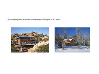 En climas templados: Habrá necesidad de ventilación y otras de control.
 