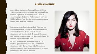 REBECCA ZLOTOWSKI
• Avant d'être réalisatrice, Rebecca Zlotowski (Paris
1980) suit une scolarité brillante ; elle intègre ...